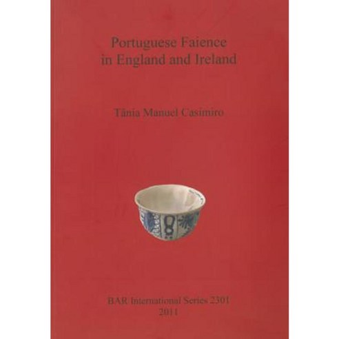Portuguese Faience in England and Ireland Paperback, British Archaeological Reports Oxford Ltd