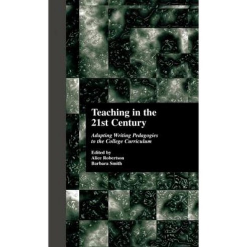 Teaching in the 21st Century: Adapting Writing Pedagogies to the College Curriculum Hardcover, Routledge
