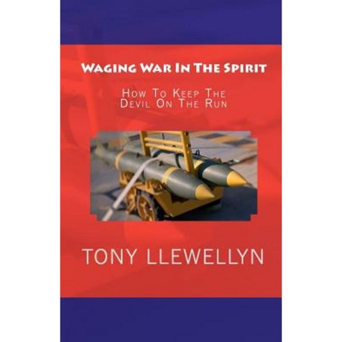 Waging War in the Spirit: How to Keep the Devil on the Run Paperback, Createspace