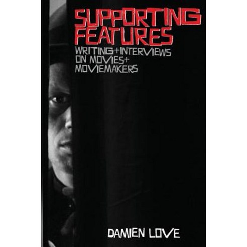 Supporting Features: Writing and Interviews on Movies and Moviemakers Paperback, Createspace Independent Publishing Platform
