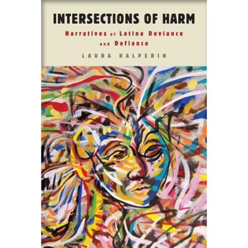 Intersections of Harm: Narratives of Latina Deviance and Defiance Hardcover, Rutgers University Press