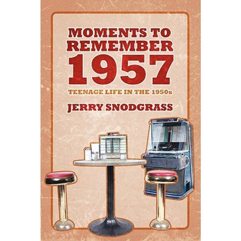 Moments to Remember 1957: Teenage Life in the 1950s Paperback, Outskirts Press