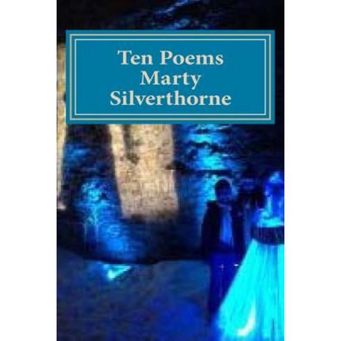 Marty Silverthorne Ten Poems Paperback, Createspace Independent Publishing Platform