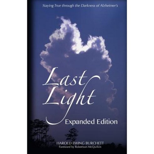 Last Light: Staying True Through the Darkness of Alzheimer''s Paperback, Bringing Christ Back Ministries