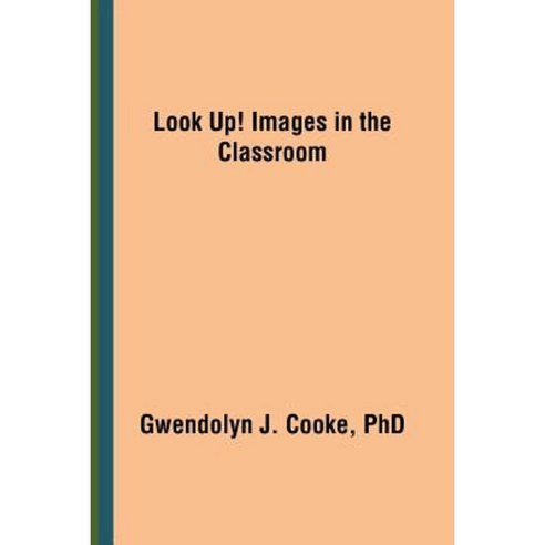 Look Up! Images in the Classroom Paperback, iUniverse