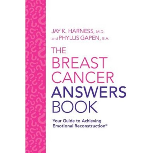 The Breast Cancer Answers Book: Your Guide to Achieving Emotional Reconstruction(r) Paperback, Jay K Harness MD, a Med Corp