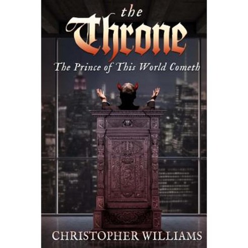 The Throne: The Prince of This World Cometh Paperback, Createspace Independent Publishing Platform