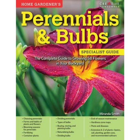 Home Gardener''s Perennials & Bulbs: The Complete Guide to Growing 58 Flowers in Your Backyard Paperback, Creative Homeowner