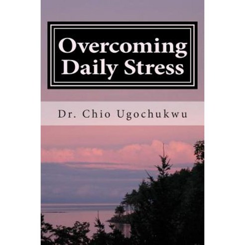 Overcoming Daily Stress: 21 Quick and Easy Ways to Stay Stress-Free in ...