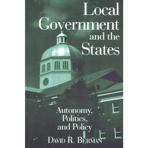 Local Government and the States: Autonomy Politics and Policy: Autonomy ...