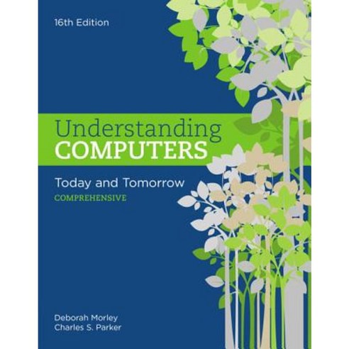 Understanding Computers: Today and Tomorrow: Comprehensive Paperback, Course Technology