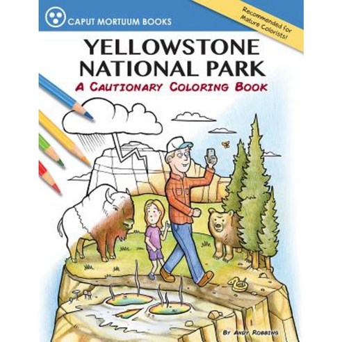 Yellowstone National Park: A Cautionary Coloring Book Paperback, Caput Mortuum Books