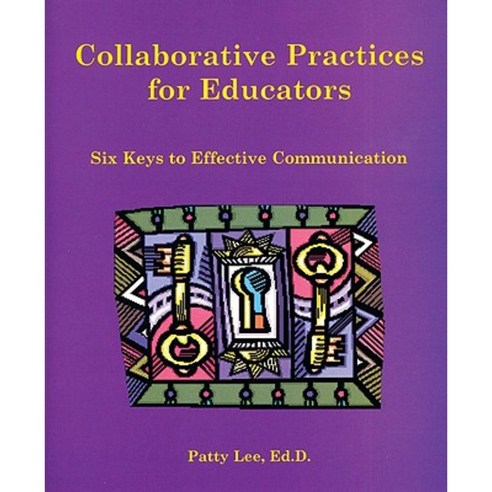 Collaborative Practices for Educators: Six Keys to Effective Communication Paperback, Corwin Publishers