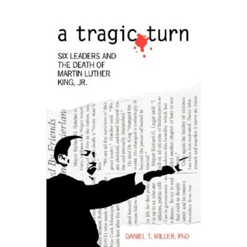 A Tragic Turn: Six Leaders and the Death of Martin Luther King Jr ...