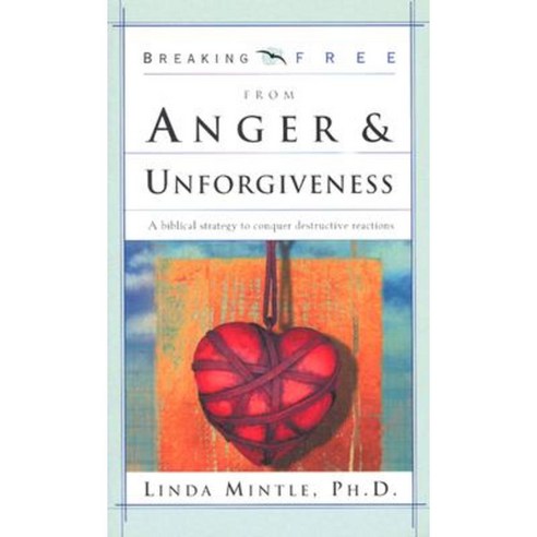 Breaking Free from Anger & Unforgiveness: A Biblical Strategy to Conquer Destructive Reactions Paperback, Creation House