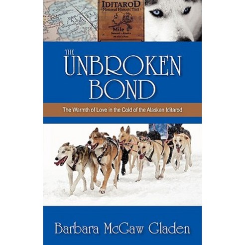 The Unbroken Bond: The Warmth of Love in the Cold of the Alaskan Iditarod Paperback, World of Fiction Publishing