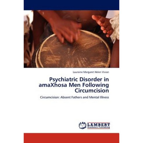 Psychiatric Disorder in Amaxhosa Men Following Circumcision Paperback, LAP Lambert Academic Publishing