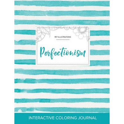 Adult Coloring Journal: Perfectionism (Pet Illustrations Turquoise Stripes) Paperback, Adult Coloring Journal Press