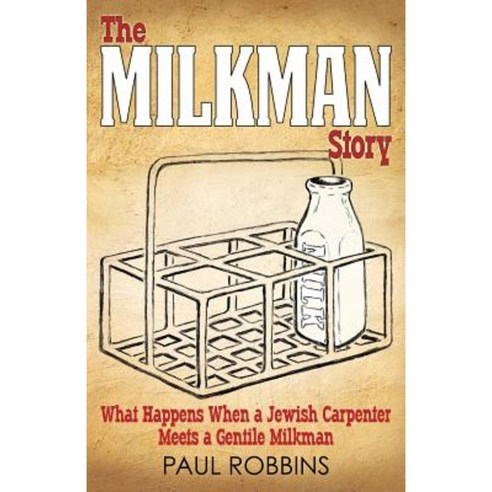 The Milkman Story: What Happens When a Jewish Carpenter Meets a Gentile Milkman Paperback, Advancing Native Missions