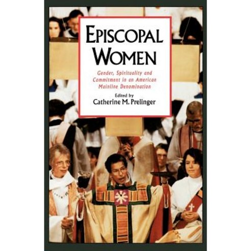Episcopal Women: Gender Spirituality and Commitment in an American Mainline Denomination Paperback, Oxford University Press, USA