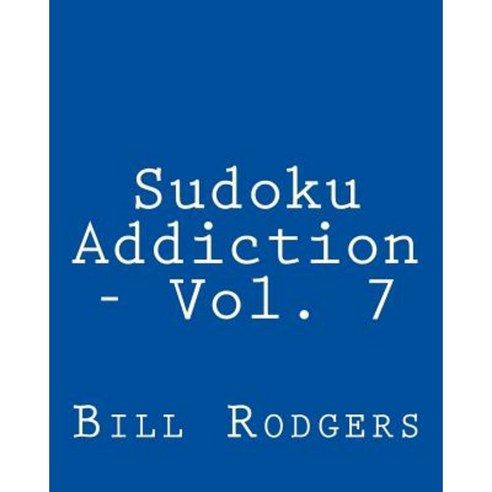 Sudoku Addiction - Vol. 7: Fun Large Print Sudoku Puzzles Paperback, Createspace