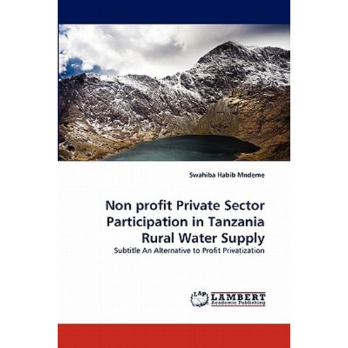 Non Profit Private Sector Participation in Tanzania Rural Water Supply Paperback, LAP Lambert Academic Publishing