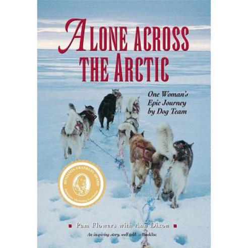 Alone Across The Arctic: One Woman''s Epic Journey by Dog Team Paperback, Alaska Northwest Books