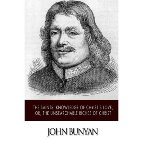 The Saints'' Knowledge of Christ''s Love Or the Unsearchable Riches of Christ Paperback, Createspace Independent Publishing Platform