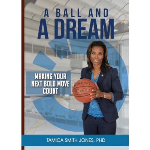 A Ball and a Dream: Making Your Next Bold Move Count Paperback, More Excellent Way Enterprises