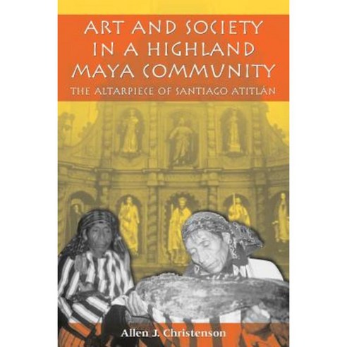 Art and Society in a Highland Maya Community: The Altarpiece of Santiago Atitl&#xe1;n Paperback, University of Texas Press