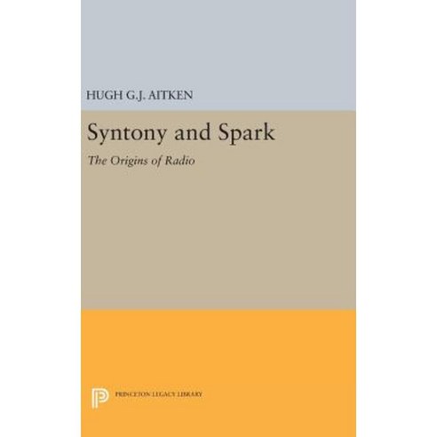 Syntony and Spark: The Origins of Radio Hardcover, Princeton University Press