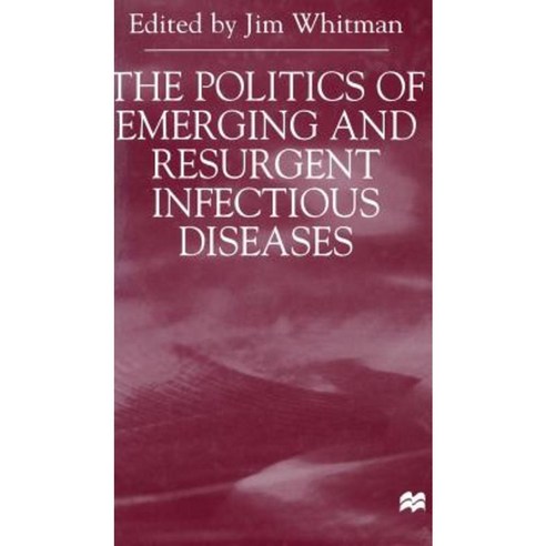 The Politics of Emerging and Resurgent Infectious Diseases Hardcover, Palgrave MacMillan
