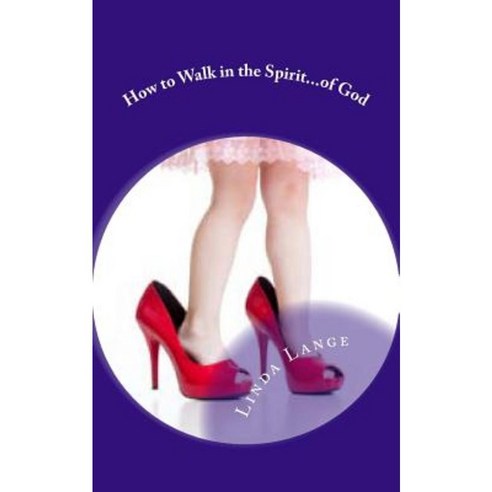 How to Walk in the Spirit...of God Paperback, Createspace Independent Publishing Platform