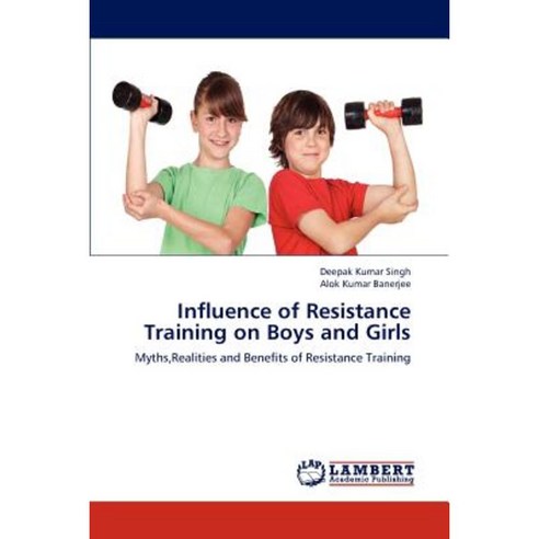Influence of Resistance Training on Boys and Girls Paperback, LAP Lambert Academic Publishing