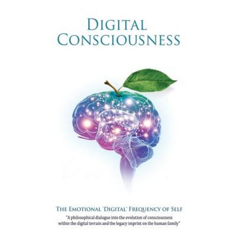 Digital Consciousness: The Emotional Digital Frequency of Self Paperback, Createspace Independent Publishing Platform