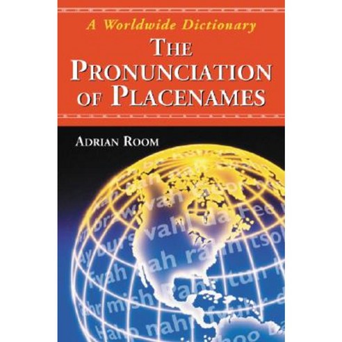 The Pronunciation of Placenames: A Worldwide Dictionary Paperback, McFarland & Company