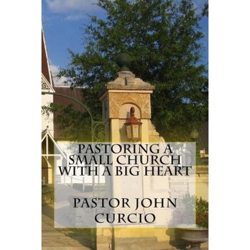 Pastoring A Small Church With A Big Heart Paperback, Createspace ...