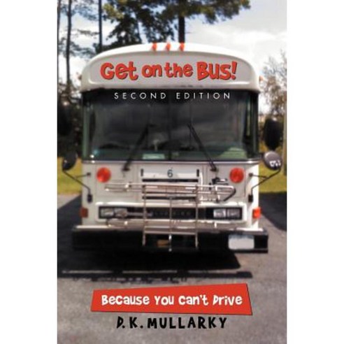 Get on the Bus!: Because You Can''t Drive Paperback, iUniverse