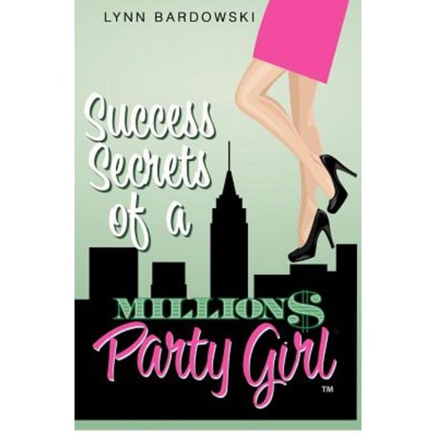 Success Secrets of a Million Dollar Party Girl Paperback, Createspace Independent Publishing Platform