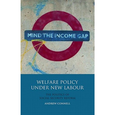Welfare Policy Under New Labour: The Politics of Social Security Reform Hardcover, I. B. Tauris & Company