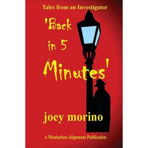 ''Back in 5 Minutes'': Tales from an Investigator Paperback, Createspace Independent Publishing Platform