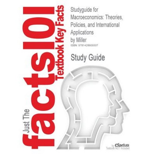 Studyguide for Macroeconomics: Theories Policies and International Applications by Miller ISBN 9780324159929 Paperback, Cram101