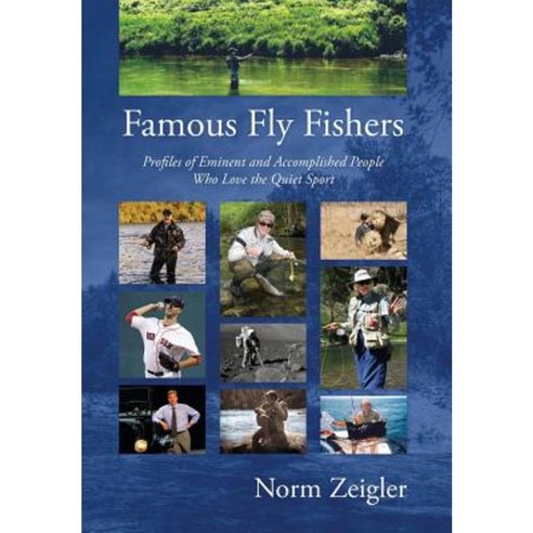 Famous Fly Fishers: Profiles of Eminent and Accomplished People Who Love the Quiet Sport Hardcover, West River Publishing