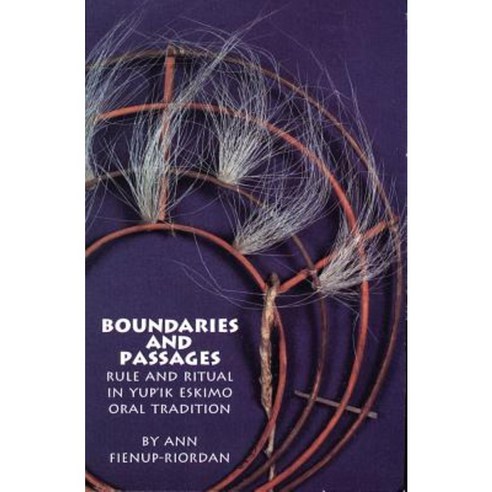 Boundaries and Passages: Rule and Ritual in Yup''ik Eskimo Oral Tradition Paperback, University of Oklahoma Press