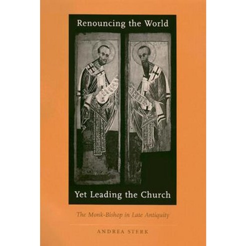 Renouncing the World Yet Leading the Church: The Monk-Bishop in Late Antiquity Hardcover, Harvard University Press