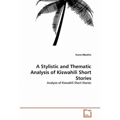 A Stylistic and Thematic Analysis of Kiswahili Short Stories Paperback, VDM Verlag