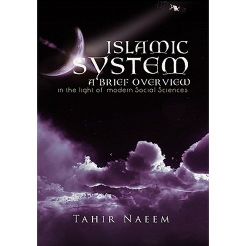 Islamic System - A Brief Overview: (In the Light of Modern Social Sciences) Paperback, Xlibris Corporation