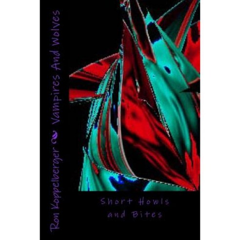 Vampires and Wolves: Short Howls and Bites Paperback, Createspace Independent Publishing Platform