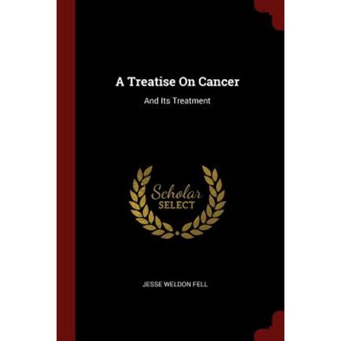 A Treatise on Cancer: And Its Treatment Paperback, Andesite Press