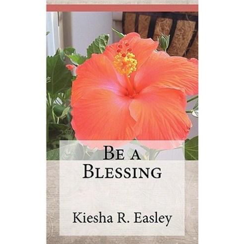 Be a Blessing: 77 Ways to Bless Others Paperback, Createspace Independent Publishing Platform